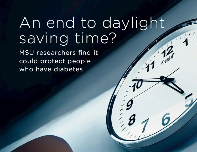 An end to daylight saving time? MSU researchers find it would protect people who have diabetes
